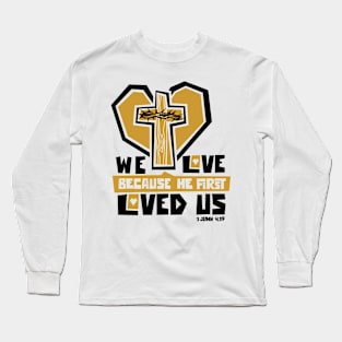 We love because he first loved us Long Sleeve T-Shirt